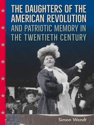 cover image of The Daughters of the American Revolution and Patriotic Memory in the Twentieth Century